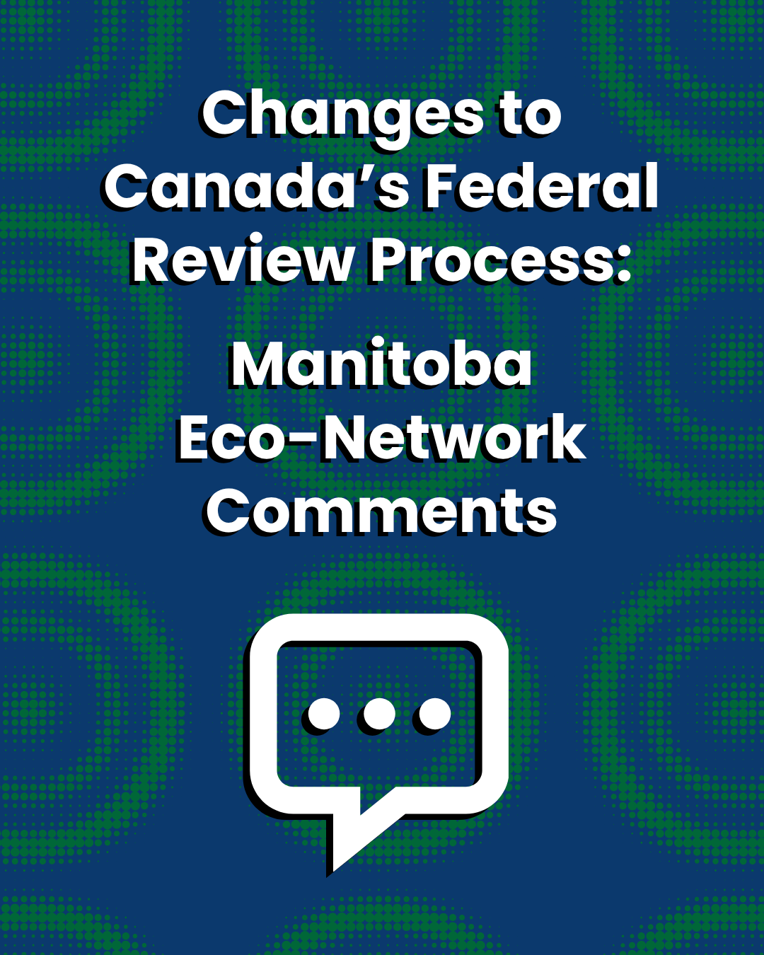 Featured image for “Changes to Canada’s Federal Review Process: Manitoba Eco-Network Comments”
